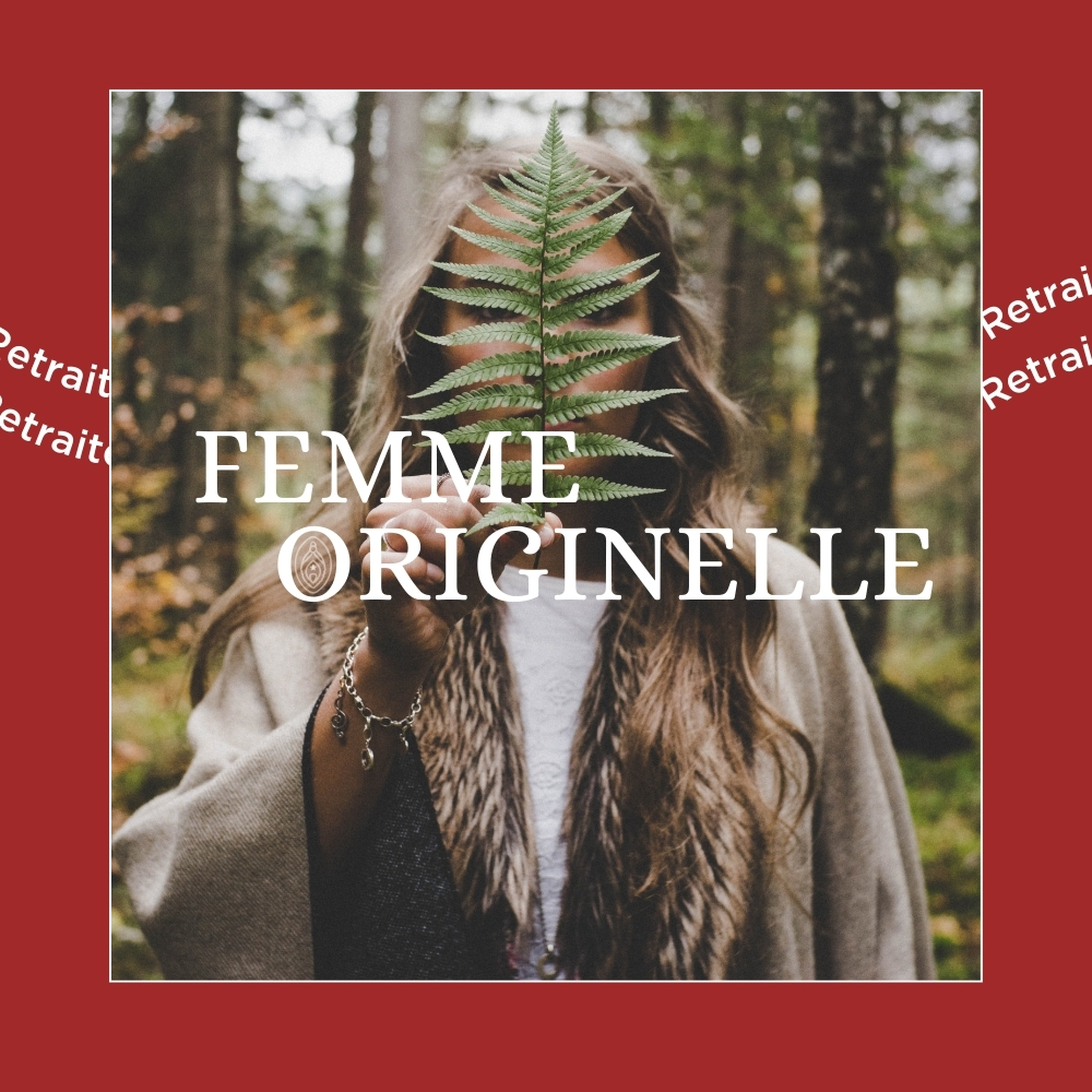 Femme Originelle, retraite de femmes pour se reconnecter à sa puissance et à son état d'origine et complet