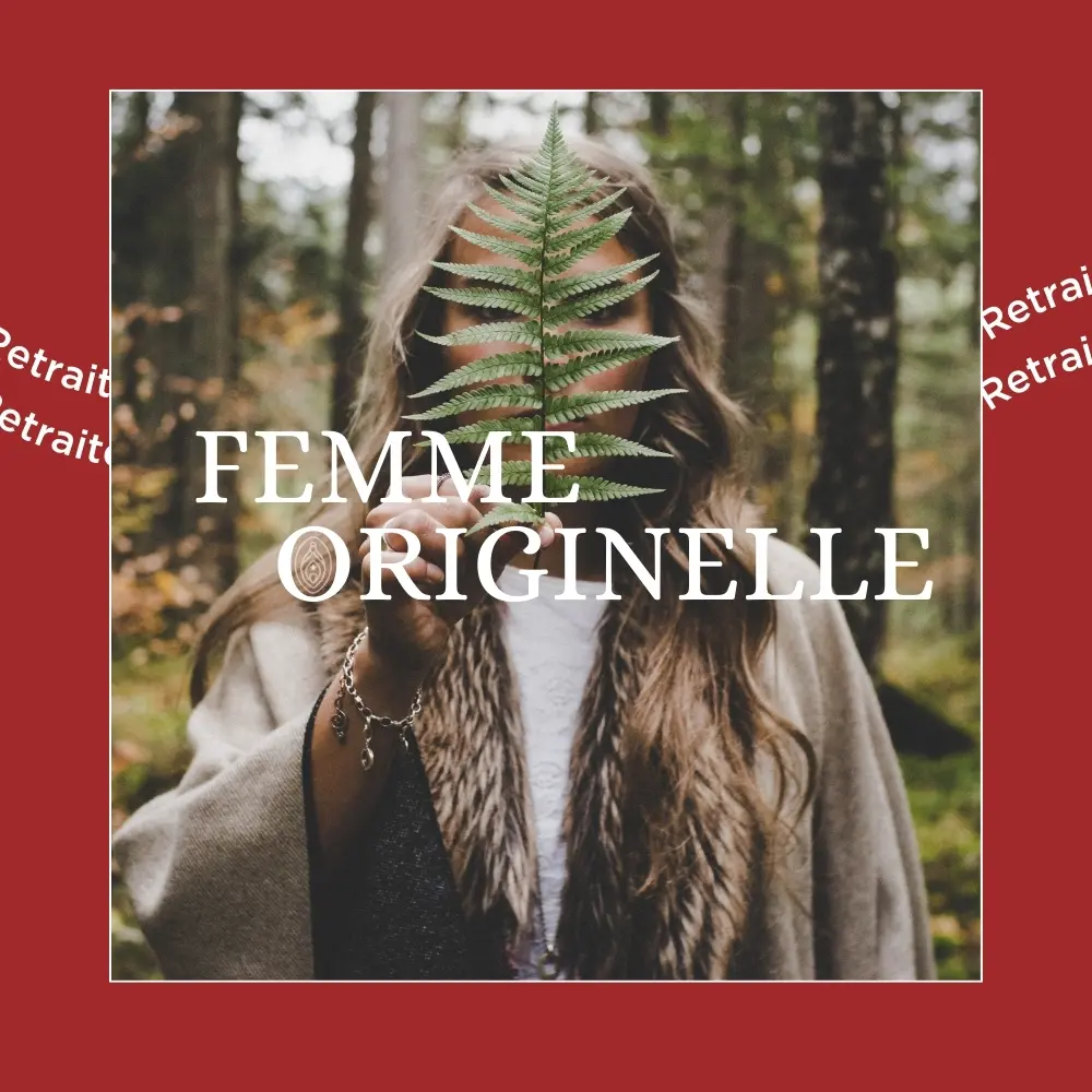 Femme Originelle, retraite de femmes pour se reconnecter à sa puissance et à son état d'origine et complet